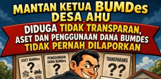 Mantan Ketua BUMDes Desa Ahu, Diduga Tidak Transparan, Aset dan Penggunaan Dana Bumdes Tidak Pernah Dilaporkan.
